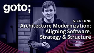 Architecture Modernization: Aligning Software, Strategy & Structure • Nick Tune • GOTO 2024