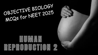 OBJECTIVE BIOLOGY MCQs for NEET 2025 | Human Reproduction 2 | by Shiksha House
