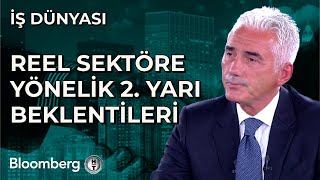 İş Dünyası - Reel Sektöre Yönelik 2. Yarı Beklentileri | 14 Temmuz 2025