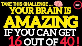 YOUR BRAIN IS AMAZING WITH 140+ IQ, IF YOU CAN GET 16 OUT OF 40! QUIZ35