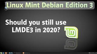 Should you still use Linux Mint Debian Edition (LMDE 3) in 2020?