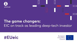 #EUeic Podcast Series - Episode 13: EIC on track as leading deep-tech investor