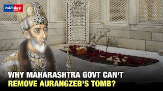 Aurangzeb tomb controversy: Why Maharashtra govt cannot remove Aurangzeb's grave | Explained
