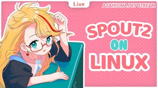 Getting Spout2 to work on Linux!