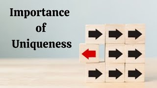 IMPORTANCE OF UNIQUENESS!