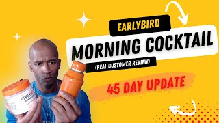 Earlybird Morning Cocktail Review 45 Day Update
