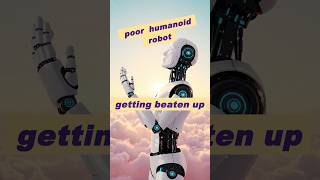 The drama of the beaten humanoid robot!
