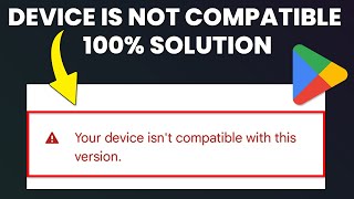 How to Fix Your Device Isn’t Compatible with This Version Android (2025)