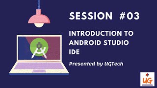 Introduction to Android Studio IDE | Android Development Training Session #03 | UGTech