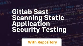 Gitlab sast scanning static application security testing