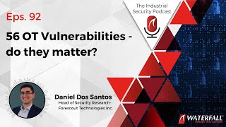 56 OT Vulnerabilities - do they matter? | Industrial Security Podcast Eps. #92