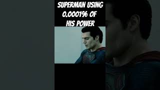 Superman using 0.0001% of his power