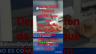 02/26/2025: TOMAR NOTA: Ante una Deportación de USA; que hacer con SUS cuentas bancarias en USA.