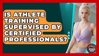 Is Athlete Training Supervised by Certified Professionals? | Athletes Training Room News