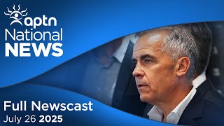 APTN National News: July 26, 2025 - PM Mark Carney visits Inuvik, interview with Prime Minister