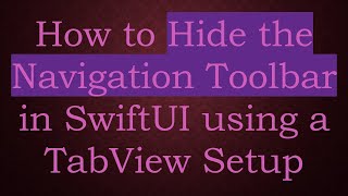 How to Hide the Navigation Toolbar in SwiftUI using a TabView Setup