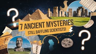 7 Ancient Mysteries That Still Baffle Scientists! #AncientMysteries #UnsolvedSecrets #HistoryMystery