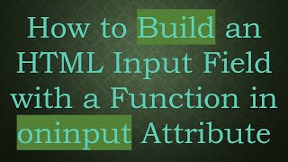 How to Build an HTML Input Field with a Function in oninput Attribute