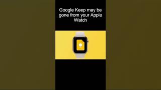 Google Keep Just Vanished From Apple Watch!