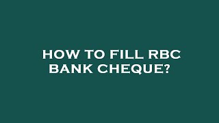 How to fill rbc bank cheque?