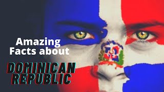 Interesting Facts about DOMINICAN REPUBLIC | You should know about