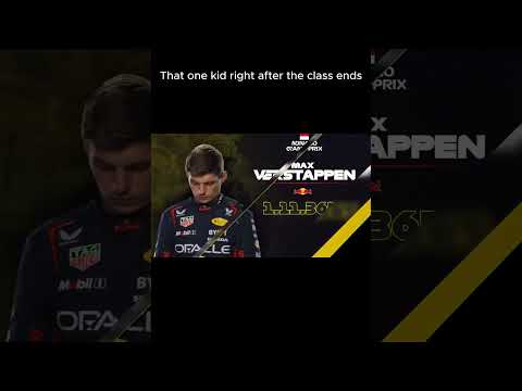 That one kid right after class: #maxverstappen