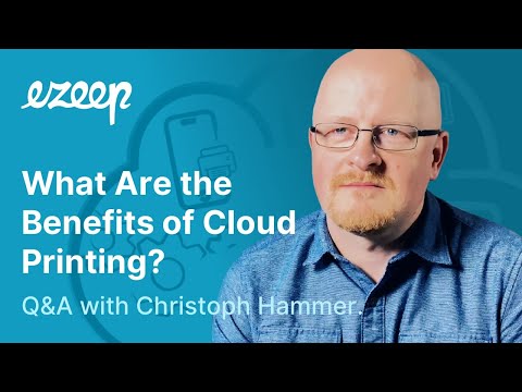 What Are the Benefits of Cloud Printing? Christoph Hammer, ezeep