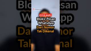 Fitur baru: Blokir pesan WhatsApp dari akun tak dikenal. Kamu sudah kebagian fitur ini? #shorts