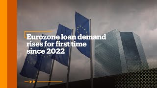 Eurozone loan demand rises for first time since 2022