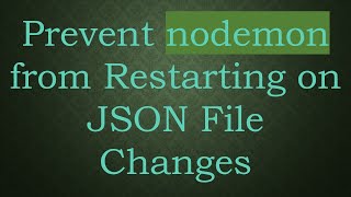 Prevent nodemon from Restarting on JSON File Changes