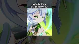 NAHIDA: FINE, I'LL DO IT MYSELF