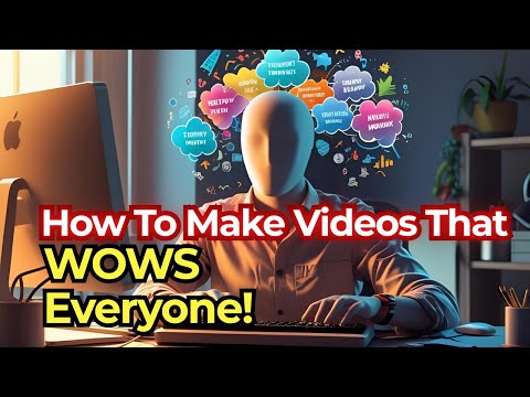 How To Make Videos That WOW Everyone!