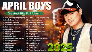 April boy regino Best Of Songs 2025 💕OPM Tagalog Love Songs Of All Time - Ganyan Talaga Ang Pag-Ibig