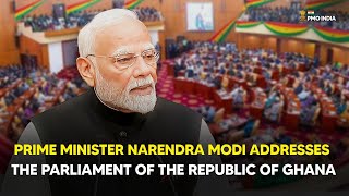 Prime Minister Narendra Modi addresses the Parliament of the Republic of Ghana
