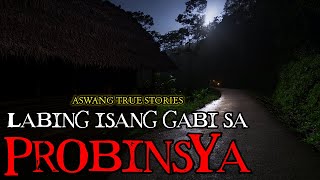LABING ISANG GABI SA PROBINSYA - ASWANG TRUE STORIES