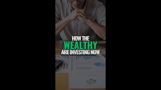 How the Wealthy Are Investing Now #shorts