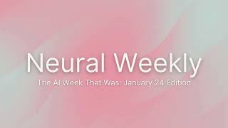 Neural Weekly | The AI Week That Was January 24 Edition