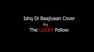 Ishq Di Baajiyaan (Cover) | Soorma | Shankar Ehsaan Loy | Lucky