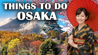 Top 10 Things to Do in Osaka | You’ll Regret Missing These Experiences