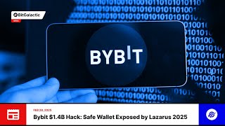 Bybit $1.4B Hack: Safe Wallet Exposed by Lazarus 2025 - BitGalactic News