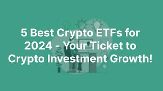 5 Best Crypto ETFs for 2024 | Crypto ETF | Best Crypto ETF for 2024 | Bitcoin ETF | Ethereum ETF