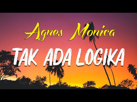 Tak Ada Logika  - Agnes Monica ( lirik / video )