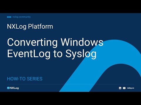 How to convert Windows EventLog to Syslog NXLog Configuration Explained