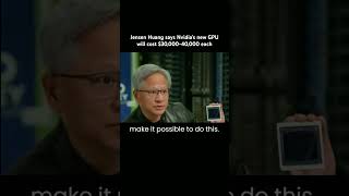 Jensen Huang says Nvidia's new GPU will cost $30,000-40,000 each. #nvidia #gpu