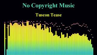 Tuscon Tease No Copyright Music {FREE TO USE}