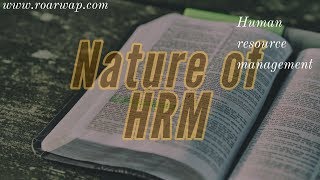 Nature of HRM | Human Resource Management | HRM - Roarwap