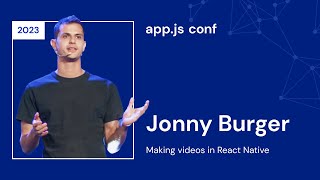 Jonny Burger – Making videos in React Native | App.js Conf 2023