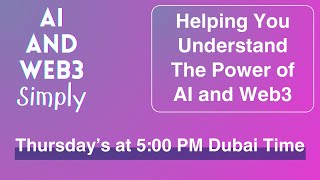 AI and Web3 Simply - Thursday's at 5:00 PM Dubai time