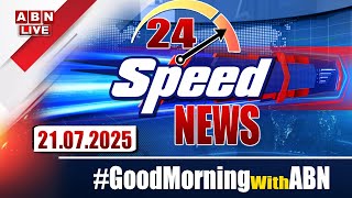🔴LIVE: Speed News | 24 Headlines | 21-07-2025 | #morningwithabn | ABN Telugu