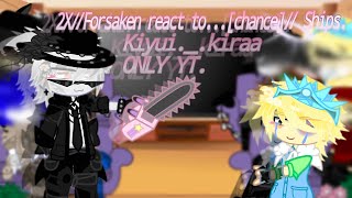 PUT 1,5X or lower!!// Forsaken react to... [Chance] // Ships. //made by kiyui._.kiraa. (Part 2!!)